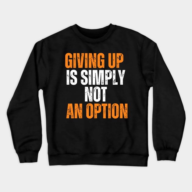 Giving Up Is Simply Not An Option typography design Crewneck Sweatshirt by emofix